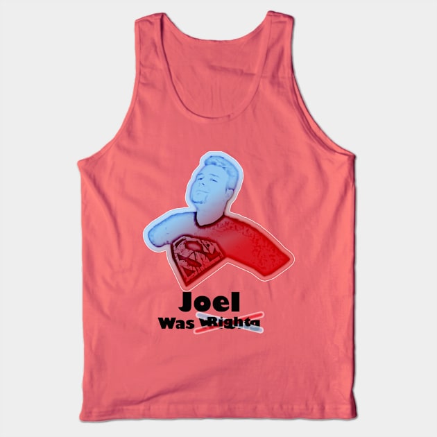 Joel Was Right Tank Top by CapedJoel